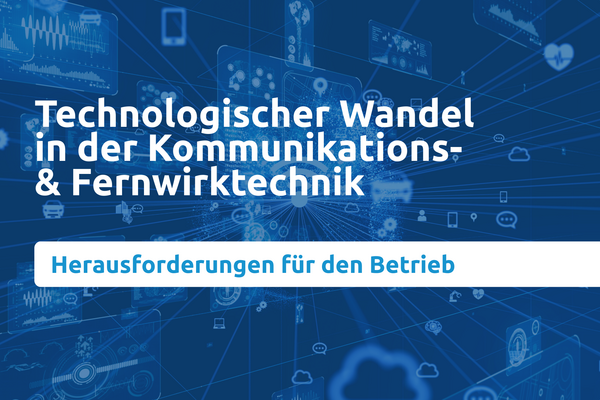 Technologischer Wandel in der Kommunikations- & Fernwirktechnik